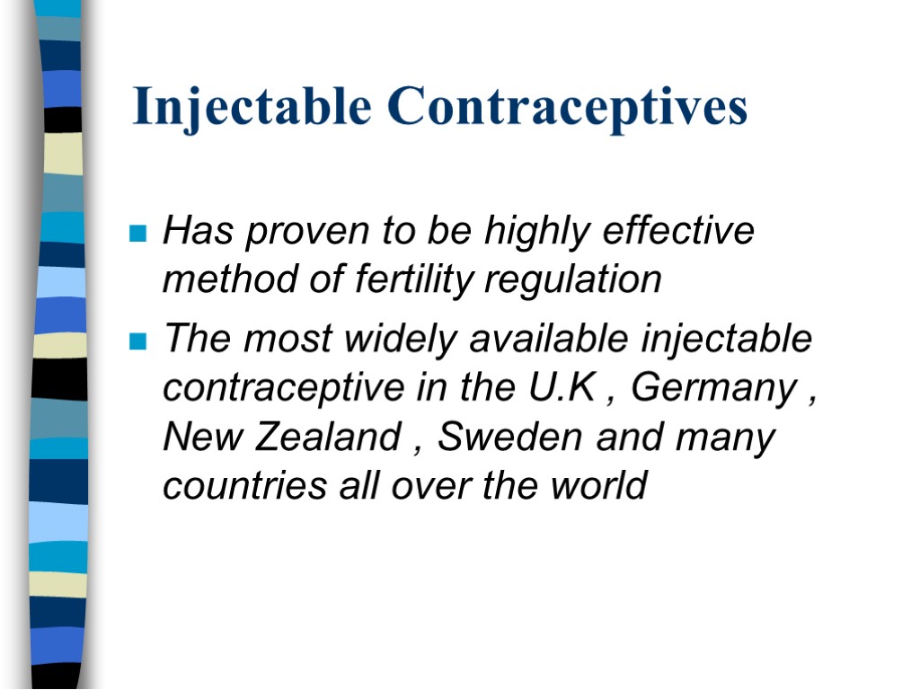 Injectable Contraceptives Has proven to be highly effective method of fertility regulation The most